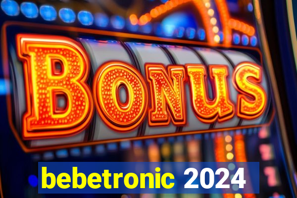 bebetronic 2024